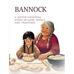 Publishing, Kwarakwante BANNOCK: A Native Canadian Story Of Love, Family And Tradition Paperback Picture Book, November 25, 2024 Publishing, Kwarakwante BANNOCK: A Native Canadian Story Of Love, Family And Tradition Paperback Picture Book, November 25, 2024