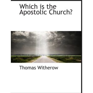 Witherow, Thomas Which is the Apostolic Church? Witherow, Thomas Which is the Apostolic Church?