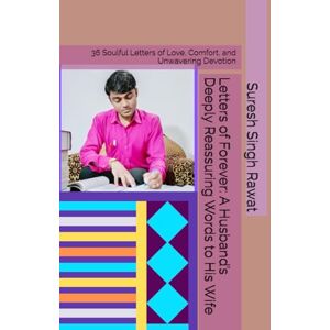 Rawat, Suresh Singh Letters of Forever: A Husband’s Deeply Reassuring Words to His Wife: 36 Soulful Letters of Love, Comfort, and Unwavering Devotion Rawat, Suresh Singh Letters of Forever: A Husband’s Deeply Reassuring Words to His Wife: 36 Soulful Letters of Love, Comfort, and Unwavering Devotion