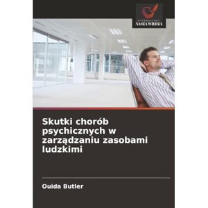 Butler, Ouida Skutki chorób psychicznych w zarządzaniu zasobami ludzkimi Butler, Ouida Skutki chorób psychicznych w zarządzaniu zasobami ludzkimi