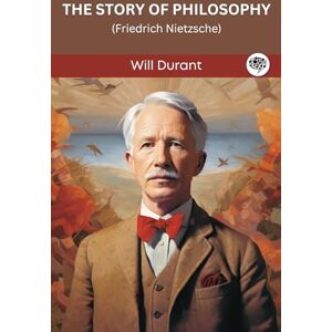 Durant, Will The Story of Philosophy- Friedrich Nietzsche.: Friedrich Nietzsche (Grapevine edition) Durant, Will The Story of Philosophy- Friedrich Nietzsche.: Friedrich Nietzsche (Grapevine edition)