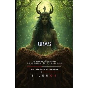 (SILENOS), La Tejedora de Mundos URAS: La Madre Primordial de la Tierra Fértil y Profunda (MESOPOTAMIA) (SILENOS), La Tejedora de Mundos URAS: La Madre Primordial de la Tierra Fértil y Profunda (MESOPOTAMIA)