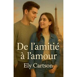 Cartson, Ely De l'amitié à l'amour Cartson, Ely De l'amitié à l'amour