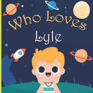 Mee Art, Who Loves Who Loves Lyle: A Colorful Picture Book For Baby Shower and Birthday, Personalized Children Book With Name Lyle Mee Art, Who Loves Who Loves Lyle: A Colorful Picture Book For Baby Shower and Birthday, Personalized Children Book With Name Lyle