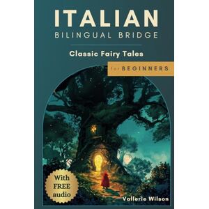 Wilson Italian Bilingual Bridge: Classic Fairy Tales for Beginners (Bilingual Bridge: Classic fairy tales for language learners) Wilson Italian Bilingual Bridge: Classic Fairy Tales for Beginners (Bilingual Bridge: Classic fairy tales for language learners)