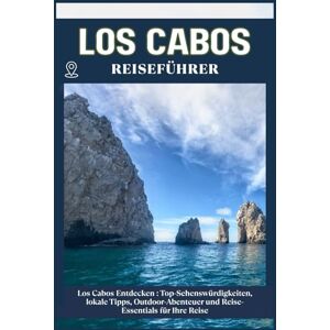 ZION, WILLBOHRS Q. LOS CABOS REISEFÜHRER: Top-Sehenswürdigkeiten, lokale Tipps, Outdoor-Abenteuer und Reise-Essentials für deine Reise ZION, WILLBOHRS Q. LOS CABOS REISEFÜHRER: Top-Sehenswürdigkeiten, lokale Tipps, Outdoor-Abenteuer und Reise-Essentials für deine Reise