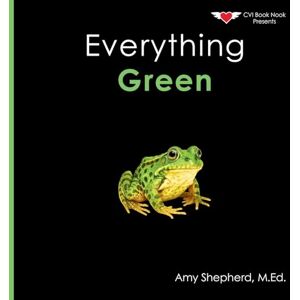 Shepherd, M Ed Amy Everything Green: A joyful real-image concept book designed for every learner: 5 (Everything Colors) Shepherd, M Ed Amy Everything Green: A joyful real-image concept book designed for every learner: 5 (Everything Colors)