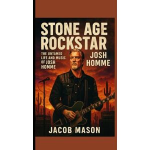 MASON, JACOB STONE AGE ROCKSTAR: The Untamed Life and Music of Josh Homme MASON, JACOB STONE AGE ROCKSTAR: The Untamed Life and Music of Josh Homme
