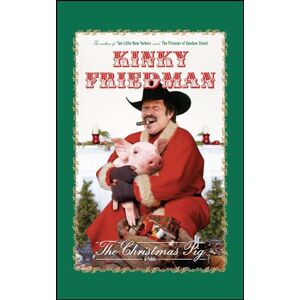 Friedman, Kinky The Christmas Pig: A Fable Friedman, Kinky The Christmas Pig: A Fable