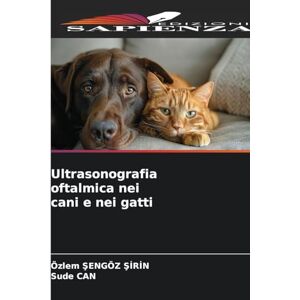 Şengöz Şirin, Özlem Ultrasonografia oftalmica nei cani e nei gatti Şengöz Şirin, Özlem Ultrasonografia oftalmica nei cani e nei gatti