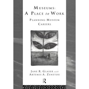 Zenetou, Artemis A. Museums: A Place to Work: Planning Museum Careers (Heritage: Care-Preservation-Management) Zenetou, Artemis A. Museums: A Place to Work: Planning Museum Careers (Heritage: Care-Preservation-Management)