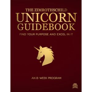 Mkwezalamba, Tisunge The ZIMRothschild Unicorn Guidebook: Find Your Purpose and Excel In It: An 8-Week Program Mkwezalamba, Tisunge The ZIMRothschild Unicorn Guidebook: Find Your Purpose and Excel In It: An 8-Week Program