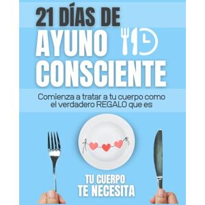 Editorial, Claridad 21 DIAS DE AYUNO CONSCIENTE: Reconecta con tu cuerpo, Sana tu relación con la comida. Libérate de antojos y empieza a nutrirte de verdad. Editorial, Claridad 21 DIAS DE AYUNO CONSCIENTE: Reconecta con tu cuerpo, Sana tu relación con la comida. Libérate de antojos y empieza a nutrirte de verdad.