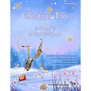 Oosthuizen, Amanda Christmas Trios for Flute, Alto Saxophone and Tenor Saxophone: 24 Traditional Christmas Carols arranged especially for flute, alto and tenor saxophone ... of Grades 3 5 standard. Most in easy keys. Oosthuizen, Amanda Christmas Trios for Flute, Alto Saxophone and Tenor Saxophone: 24 Traditional Christmas Carols arranged especially for flute, alto and tenor saxophone ... of Grades 3 5 standard. Most in easy keys.