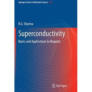 Sharma, R.G. Superconductivity: Basics and Applications to Magnets: 214 (Springer Series in Materials Science, 214) Sharma, R.G. Superconductivity: Basics and Applications to Magnets: 214 (Springer Series in Materials Science, 214)
