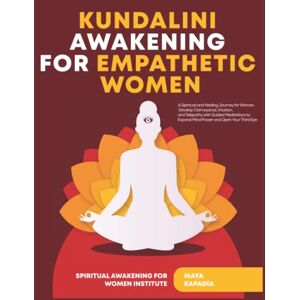 Institute, Spiritual Awakening for Women Kundalini Awakening for Empathetic Women: A Spiritual and Healing Journey for Women. Develop Clairvoyance, Intuition and Telepathy with Guided Meditations to Expand Mind Power and Open Your Third Eye Institute, Spiritual Awakening for Women Kundalini Awakening for Empathetic Women: A Spiritual and Healing Journey for Women. Develop Clairvoyance, Intuition and Telepathy with Guided Meditations to Expand Mind Power and Open Your Third Eye