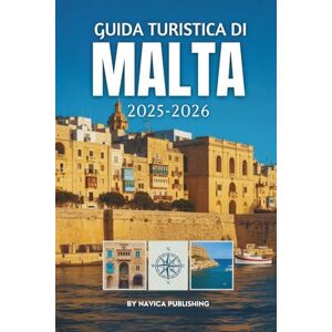 Publishing, Navica Guida turistica di Malta 2025-2026: Le isole che il tempo ha ricordato Publishing, Navica Guida turistica di Malta 2025-2026: Le isole che il tempo ha ricordato
