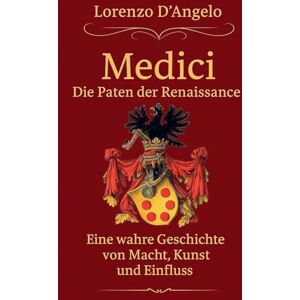 D'Angelo, Lorenzo Die Medici Die Paten der Renaissance: 1 (Ikonen Des Einflusses) D'Angelo, Lorenzo Die Medici Die Paten der Renaissance: 1 (Ikonen Des Einflusses)