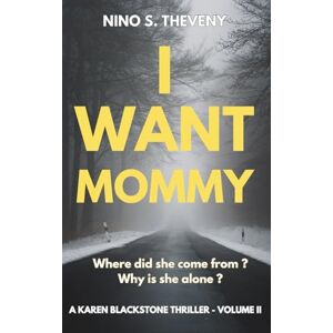 Theveny, Nino S. I Want Mommy: Where did she come from? Why is she alone? (Karen Blackstone Thrillers) Theveny, Nino S. I Want Mommy: Where did she come from? Why is she alone? (Karen Blackstone Thrillers)