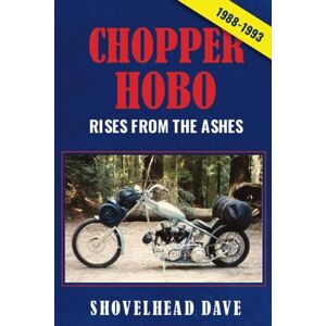 Dave, Shovelhead Chopper Hobo Rises from the Ashes: (1988-1993) Dave, Shovelhead Chopper Hobo Rises from the Ashes: (1988-1993)