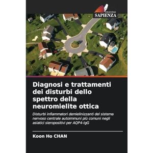 Chan, Koon Ho Diagnosi e trattamenti dei disturbi dello spettro della neuromielite ottica: Disturbi infiammatori demielinizzanti del sistema nervoso centrale ... negli asiatici sieropositivi per AQP4-IgG Chan, Koon Ho Diagnosi e trattamenti dei disturbi dello spettro della neuromielite ottica: Disturbi infiammatori demielinizzanti del sistema nervoso centrale ... negli asiatici sieropositivi per AQP4-IgG