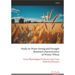Li, Lu Study on Water Saving and Drought Resistant Characteristics of Winter Wheat: From Physiological Traits to Long-Term Field Performance Li, Lu Study on Water Saving and Drought Resistant Characteristics of Winter Wheat: From Physiological Traits to Long-Term Field Performance