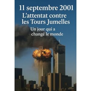 ADDESSO, FRANCESCO 11 septembre 2001: l'attentat contre les Tours Jumelles, un jour qui a changé le monde ADDESSO, FRANCESCO 11 septembre 2001: l'attentat contre les Tours Jumelles, un jour qui a changé le monde