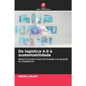 Salem, Nedra Da logística 4.0 à sustentabilidade: Reduzir os custos iniciais da formação e da aquisição de competências Salem, Nedra Da logística 4.0 à sustentabilidade: Reduzir os custos iniciais da formação e da aquisição de competências