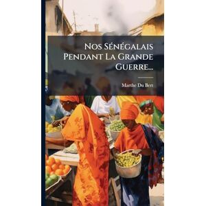 Bert, Marthe Du Nos SÃ(c)nÃ(c)galais Pendant La Grande Guerre... Bert, Marthe Du Nos SÃ(c)nÃ(c)galais Pendant La Grande Guerre...