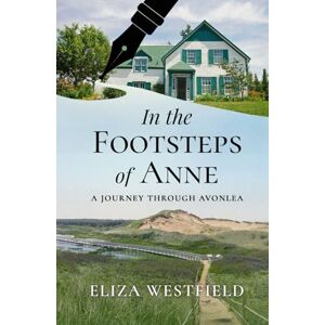 Westfield, Eliza In the Footsteps of Anne: A Journey Through Avonlea (HerStory Travels: In the Footsteps of Literary Heroines) Westfield, Eliza In the Footsteps of Anne: A Journey Through Avonlea (HerStory Travels: In the Footsteps of Literary Heroines)