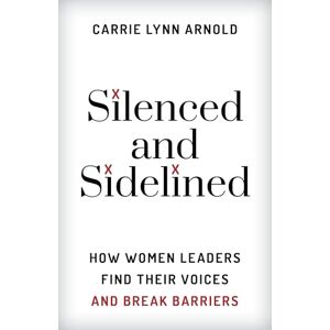 Rowman & Littlefield Publishers Silenced and Sidelined: How Women Leaders Find Their Voices and Break Barriers Rowman & Littlefield Publishers Silenced and Sidelined: How Women Leaders Find Their Voices and Break Barriers