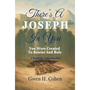 Cohen, Gwen H. There's A Joseph In You: You Were Created To Rescue And Rule Cohen, Gwen H. There's A Joseph In You: You Were Created To Rescue And Rule
