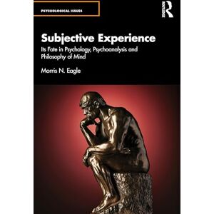Eagle Subjective Experience: Its Fate in Psychology, Psychoanalysis and Philosophy of Mind (Psychological Issues) Eagle Subjective Experience: Its Fate in Psychology, Psychoanalysis and Philosophy of Mind (Psychological Issues)