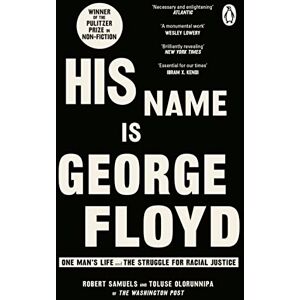 Samuels, Robert His Name Is George Floyd: WINNER OF THE PULITZER PRIZE IN NON-FICTION Samuels, Robert His Name Is George Floyd: WINNER OF THE PULITZER PRIZE IN NON-FICTION