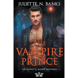 Banks, Juliette N The Vampire Prince: 1 (Moretti Blood Brothers) Banks, Juliette N The Vampire Prince: 1 (Moretti Blood Brothers)