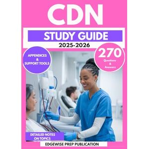 PUBLICATION, EDGEWISE PREP CDN STUDY GUIDE 2025-2026: Master Renal Nursing, Patient Care, and Clinical Guidelines with 270 Practice Questions & Prep Plan to Pass the Certified Dialysis Nurse Exam PUBLICATION, EDGEWISE PREP CDN STUDY GUIDE 2025-2026: Master Renal Nursing, Patient Care, and Clinical Guidelines with 270 Practice Questions & Prep Plan to Pass the Certified Dialysis Nurse Exam