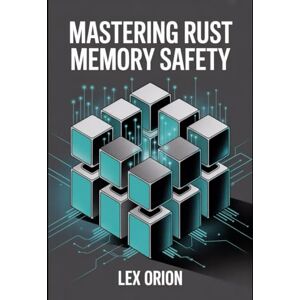 Orion Rust Memory Mastery: Practical Techniques to Write Bug-Free, Secure, and High-Performance Applications Orion Rust Memory Mastery: Practical Techniques to Write Bug-Free, Secure, and High-Performance Applications