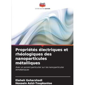 Goharshadi, Elaheh Propriétés électriques et rhéologiques des nanoparticules métalliques: Avec un accent particulier sur les nanoparticules bimétalliques Goharshadi, Elaheh Propriétés électriques et rhéologiques des nanoparticules métalliques: Avec un accent particulier sur les nanoparticules bimétalliques