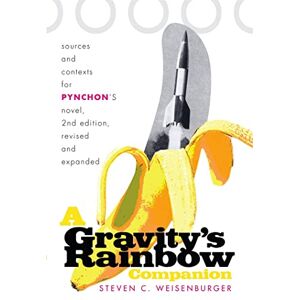 Steven Weisenburger A "Gravity's Rainbow" Companion: Sources and Contexts for Pynchon's Novel Steven Weisenburger A "Gravity's Rainbow" Companion: Sources and Contexts for Pynchon's Novel