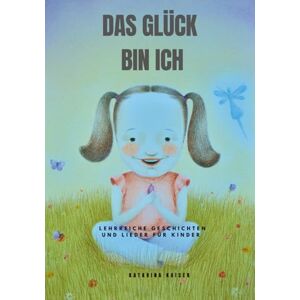 Kaiser Das Glück bin ich: Lehrreiche Geschichten und Lieder für Kinder I Ein Geschenk für Kinder, damit sie lernen, ihren eigenen Instinkten zu vertrauen I Eine Erinnerung für Eltern Kaiser Das Glück bin ich: Lehrreiche Geschichten und Lieder für Kinder I Ein Geschenk für Kinder, damit sie lernen, ihren eigenen Instinkten zu vertrauen I Eine Erinnerung für Eltern