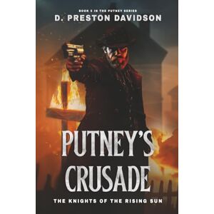 Davidson, Mr. D. Preston Putney's Crusade: The Knights of the Rising Sun Davidson, Mr. D. Preston Putney's Crusade: The Knights of the Rising Sun