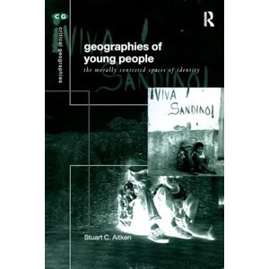 Aitken, Stuart C The Geography of Young People: Morally Contested Spaces (Critical Geographies) Aitken, Stuart C The Geography of Young People: Morally Contested Spaces (Critical Geographies)