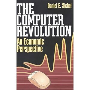 Sichel, Daniel E. The Computer Revolution: An Economic Perspective Sichel, Daniel E. The Computer Revolution: An Economic Perspective