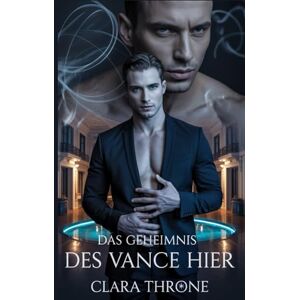 Throne, Clara Das Geheimnis des Vance Hier: Eine düstere MM-Mafia-Mpreg-Romanze, in der das unmögliche Geheimnis eines Omegas die tödliche Entscheidung eines Alphas auslöst. Throne, Clara Das Geheimnis des Vance Hier: Eine düstere MM-Mafia-Mpreg-Romanze, in der das unmögliche Geheimnis eines Omegas die tödliche Entscheidung eines Alphas auslöst.