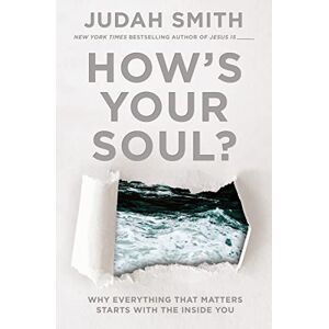 Smith, Judah How's Your Soul?: Why Everything that Matters Starts with the Inside You Smith, Judah How's Your Soul?: Why Everything that Matters Starts with the Inside You