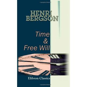 Bergson, Henri Time and Free Will Bergson, Henri Time and Free Will