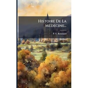 Renouard, P -V Histoire De La MÃ(c)decine... Renouard, P -V Histoire De La MÃ(c)decine...