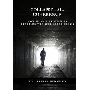 Nguyen, Dat Collapse + AI = Coherence: How Human-AI Synergy Rebuilds the Self After Crisis (Reality Reframed) Nguyen, Dat Collapse + AI = Coherence: How Human-AI Synergy Rebuilds the Self After Crisis (Reality Reframed)