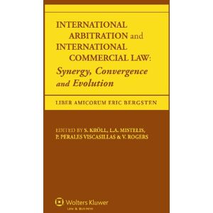 Kluwer Law International International Arbitration and International Commercial Law: Synergy, Convergence and Evolution: Synergy Convergence and Evolution Kluwer Law International International Arbitration and International Commercial Law: Synergy, Convergence and Evolution: Synergy Convergence and Evolution