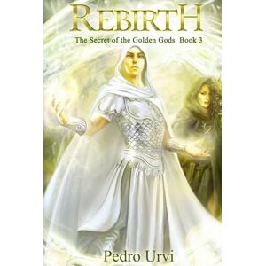 Urvi, Pedro Rebirth: (The Secret of the Golden Gods, Book 3) Urvi, Pedro Rebirth: (The Secret of the Golden Gods, Book 3)